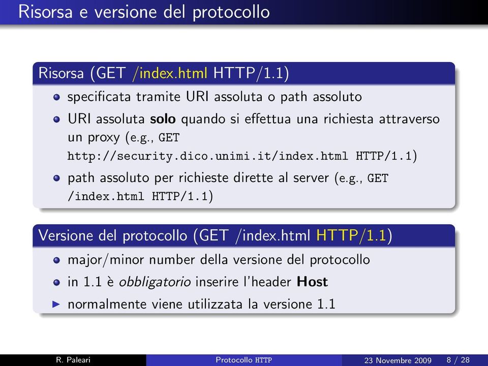 , GET http://security.dico.unimi.it/index.html HTTP/1.1) path assoluto per richieste dirette al server (e.g., GET /index.html HTTP/1.1) Versione del protocollo (GET /index.