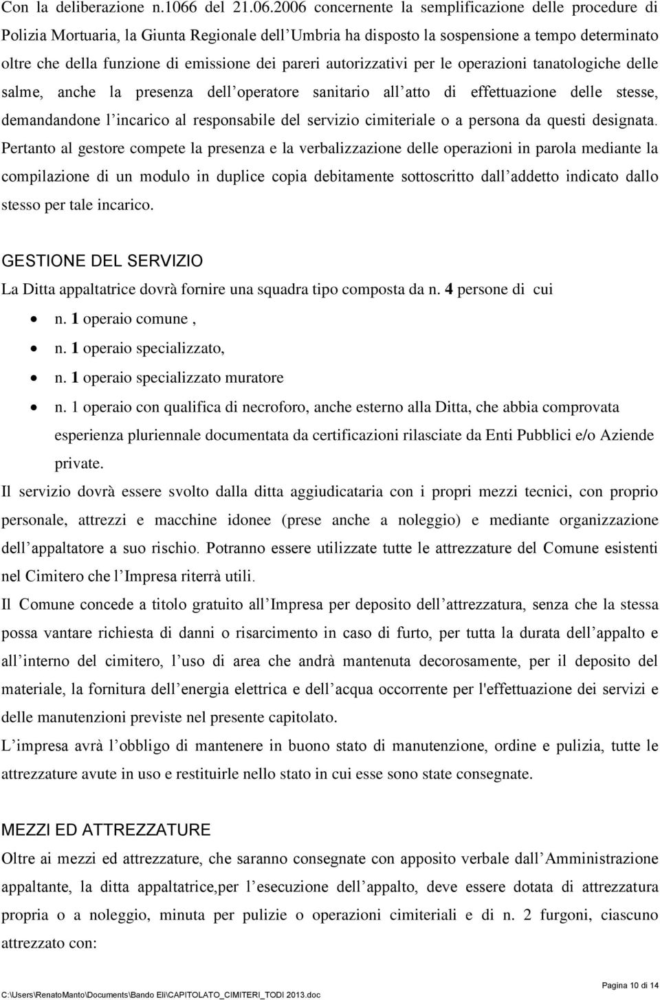 2006 concernente la semplificazione delle procedure di Polizia Mortuaria, la Giunta Regionale dell Umbria ha disposto la sospensione a tempo determinato oltre che della funzione di emissione dei