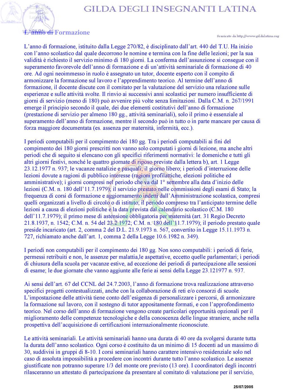 La conferma dell assunzione si consegue con il superamento favorevole dell anno di formazione e di un attività seminariale di formazione di 40 ore.