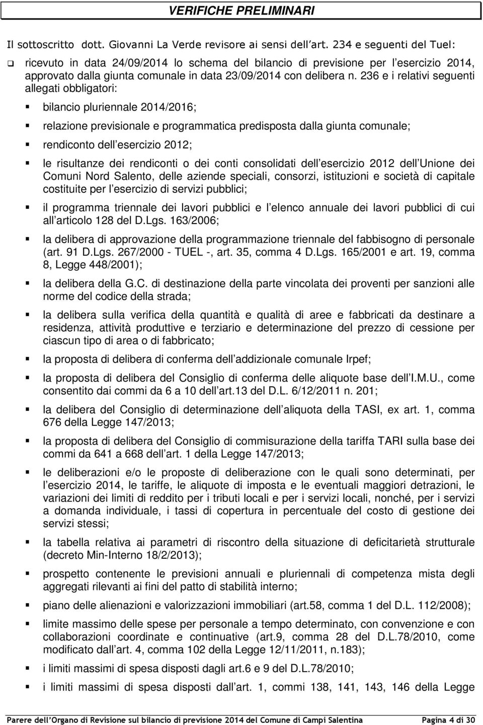 236 e i relativi seguenti allegati obbligatori: bilancio pluriennale 2014/2016; relazione previsionale e programmatica predisposta dalla giunta comunale; rendiconto dell esercizio 2012; le risultanze