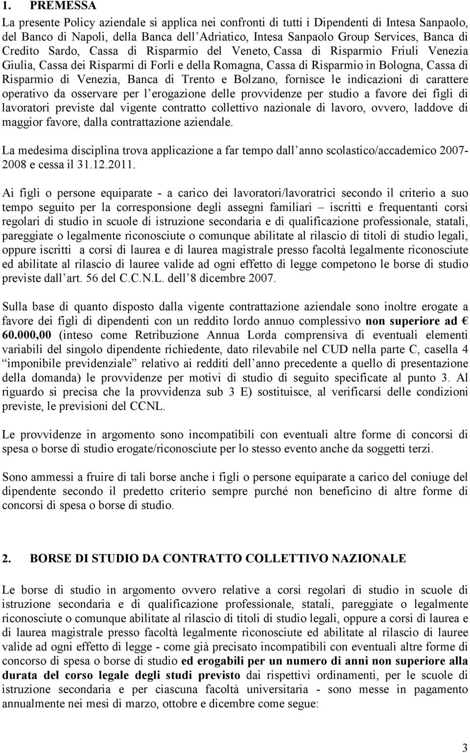 Banca di Trento e Bolzano, fornisce le indicazioni di carattere operativo da osservare per l erogazione delle provvidenze per studio a favore dei figli di lavoratori previste dal vigente contratto