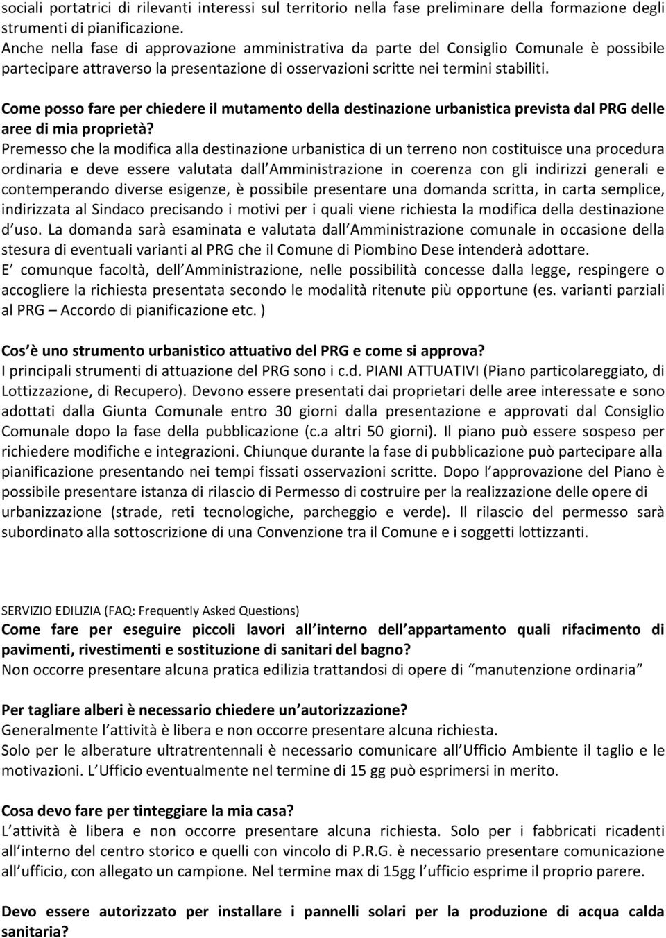 Come posso fare per chiedere il mutamento della destinazione urbanistica prevista dal PRG delle aree di mia proprietà?