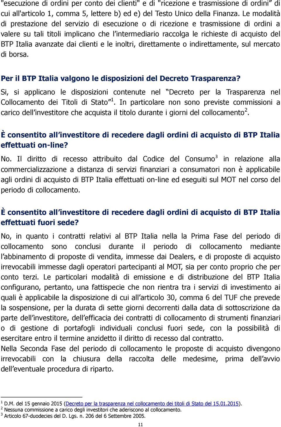 avanzate dai clienti e le inoltri, direttamente o indirettamente, sul mercato di borsa. Per il BTP Italia valgono le disposizioni del Decreto Trasparenza?