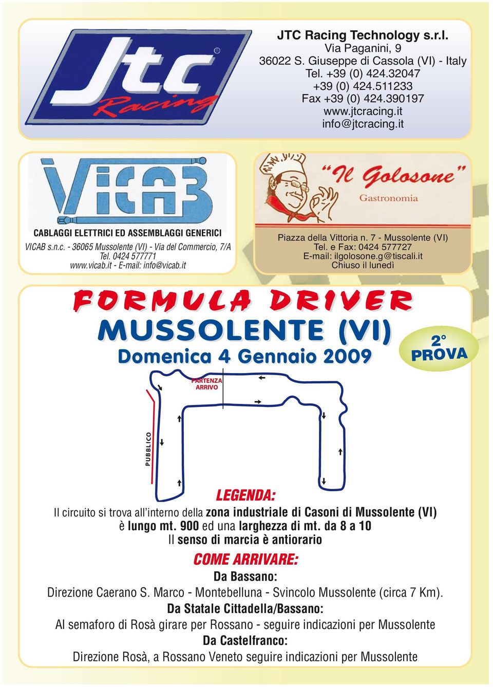 it FORMULA DRIVER MUSSOLENTE (VI) Domenica 4 Gennaio 2009 PARTENZA ARRIVO Piazza della Vittoria n. 7 - Mussolente (VI) Tel. e Fax: 0424 577727 E-mail: ilgolosone.g@tiscali.