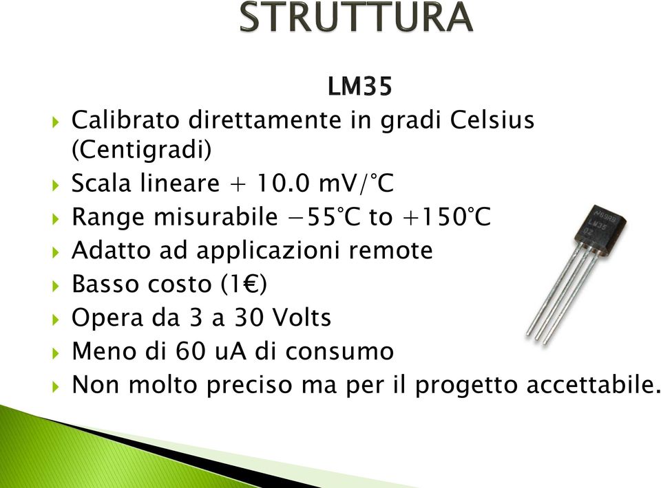 0 mv/ C Range misurabile 55 C to +150 C Adatto ad applicazioni