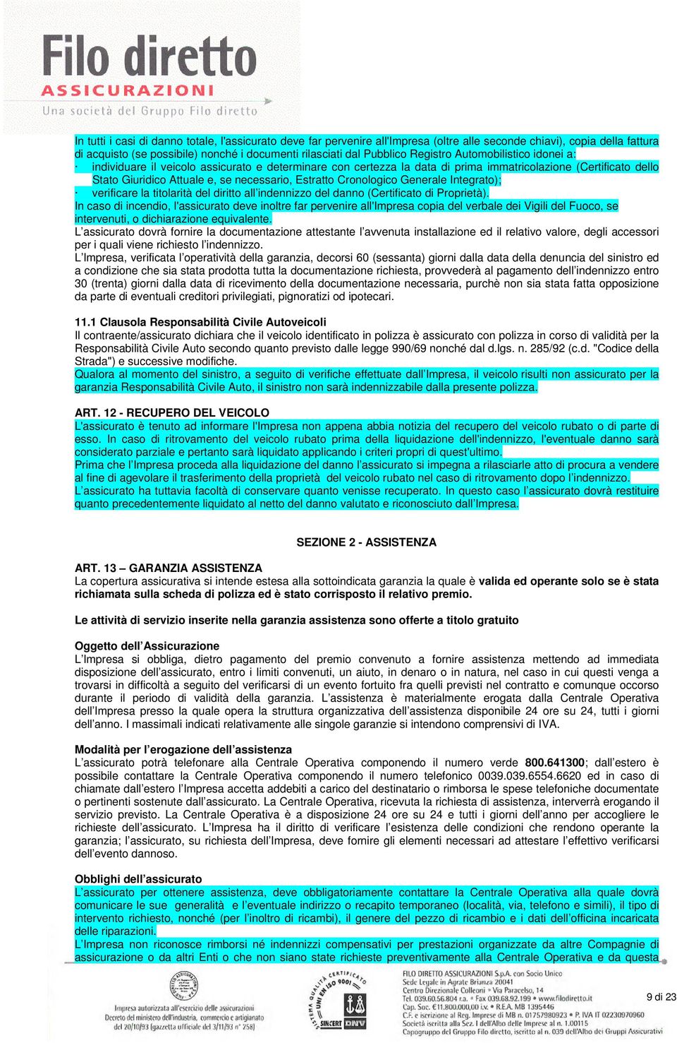 Cronologico Generale Integrato); verificare la titolarità del diritto all indennizzo del danno (Certificato di Proprietà).