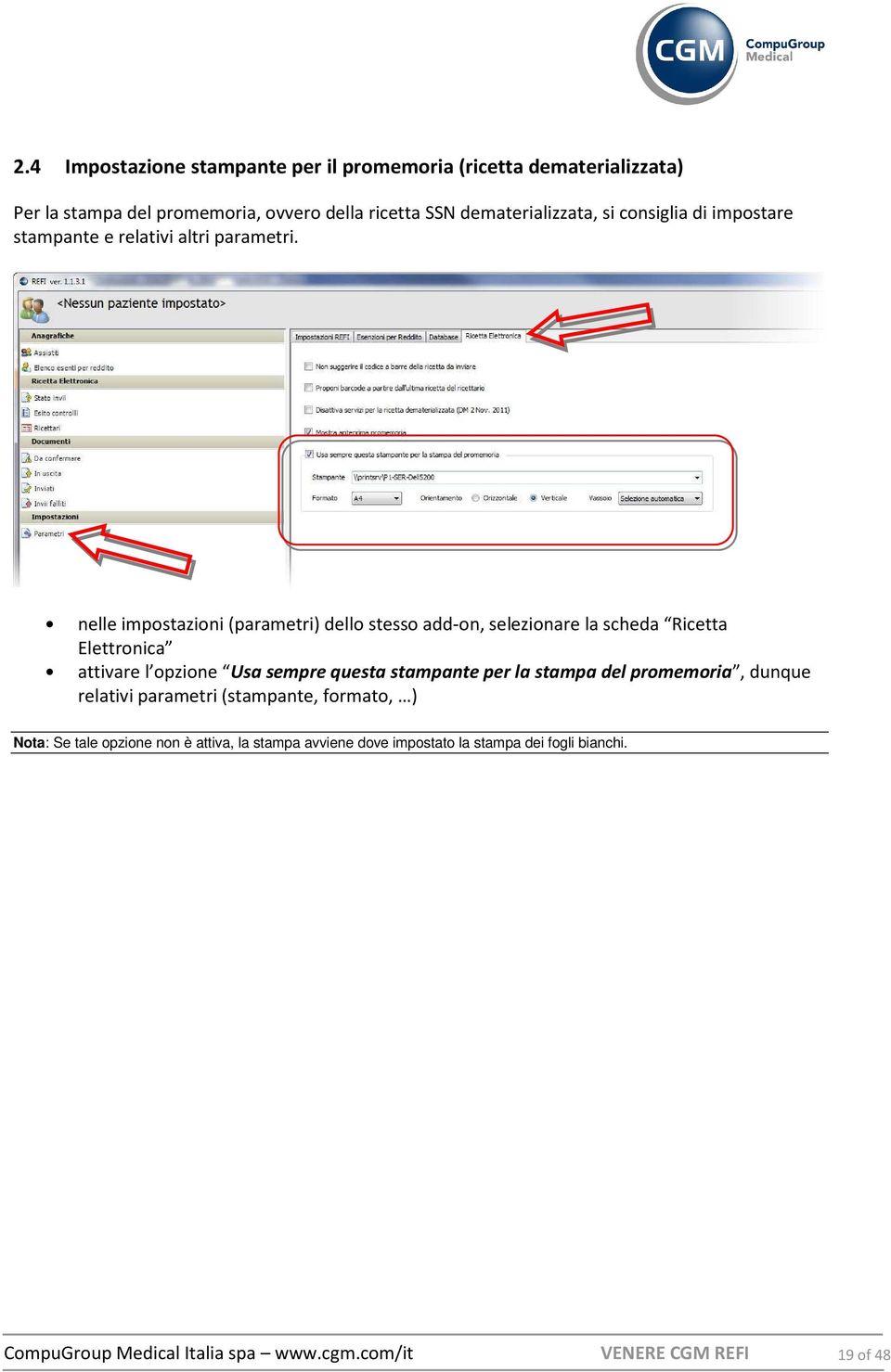 nelle impostazioni (parametri) dello stesso add-on, selezionare la scheda Ricetta Elettronica attivare l opzione Usa sempre questa