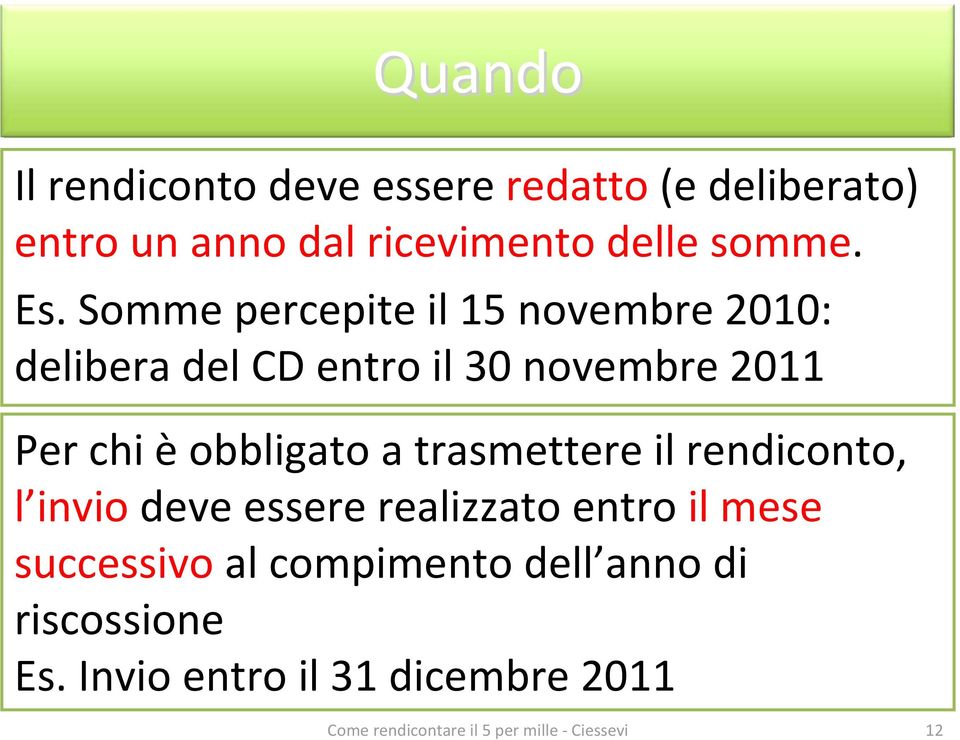 Somme percepite il 15 novembre 2010: delibera del CD entro il 30 novembre 2011 Per chi è