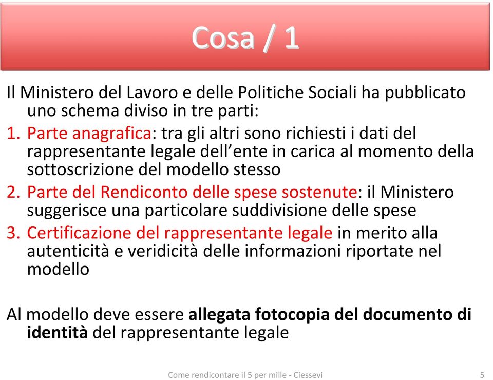 stesso 2. Parte del Rendiconto delle spese sostenute: il Ministero suggerisce una particolare suddivisione delle spese 3.