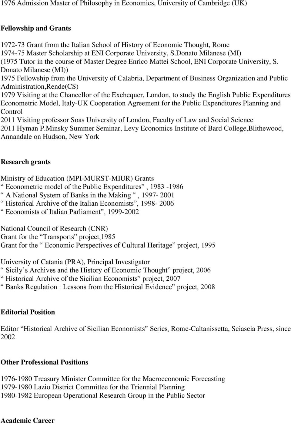 Donato Milanese (MI)) 1975 Fellowship from the University of Calabria, Department of Business Organization and Public Administration,Rende(CS) 1979 Visiting at the Chancellor of the Exchequer,