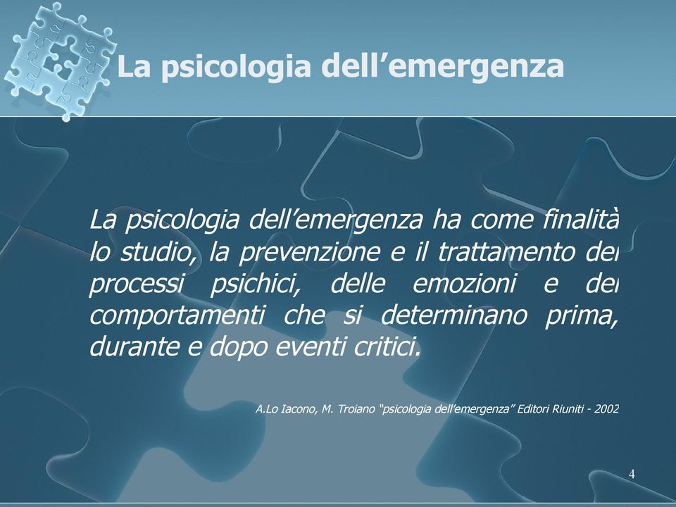 emozioni e dei comportamenti che si determinano prima, durante e dopo eventi