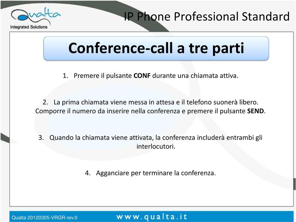 La prima chiamata viene messa in attesa e il telefono suonerà libero.