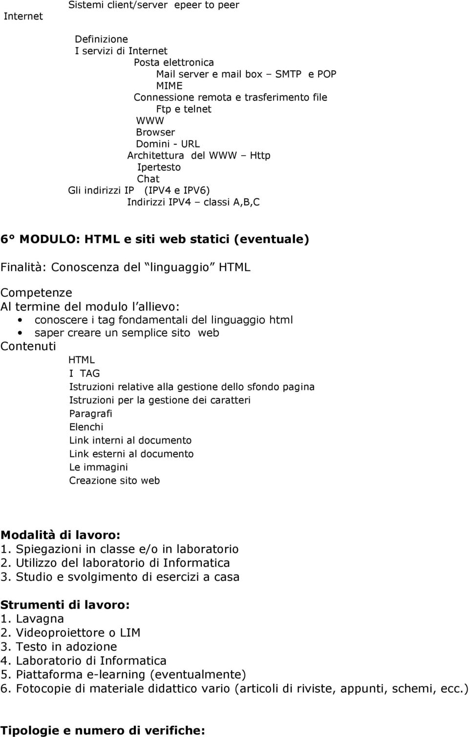 linguaggio HTML conoscere i tag fondamentali del linguaggio html saper creare un semplice sito web Contenuti HTML I TAG Istruzioni relative alla gestione dello sfondo pagina Istruzioni per la