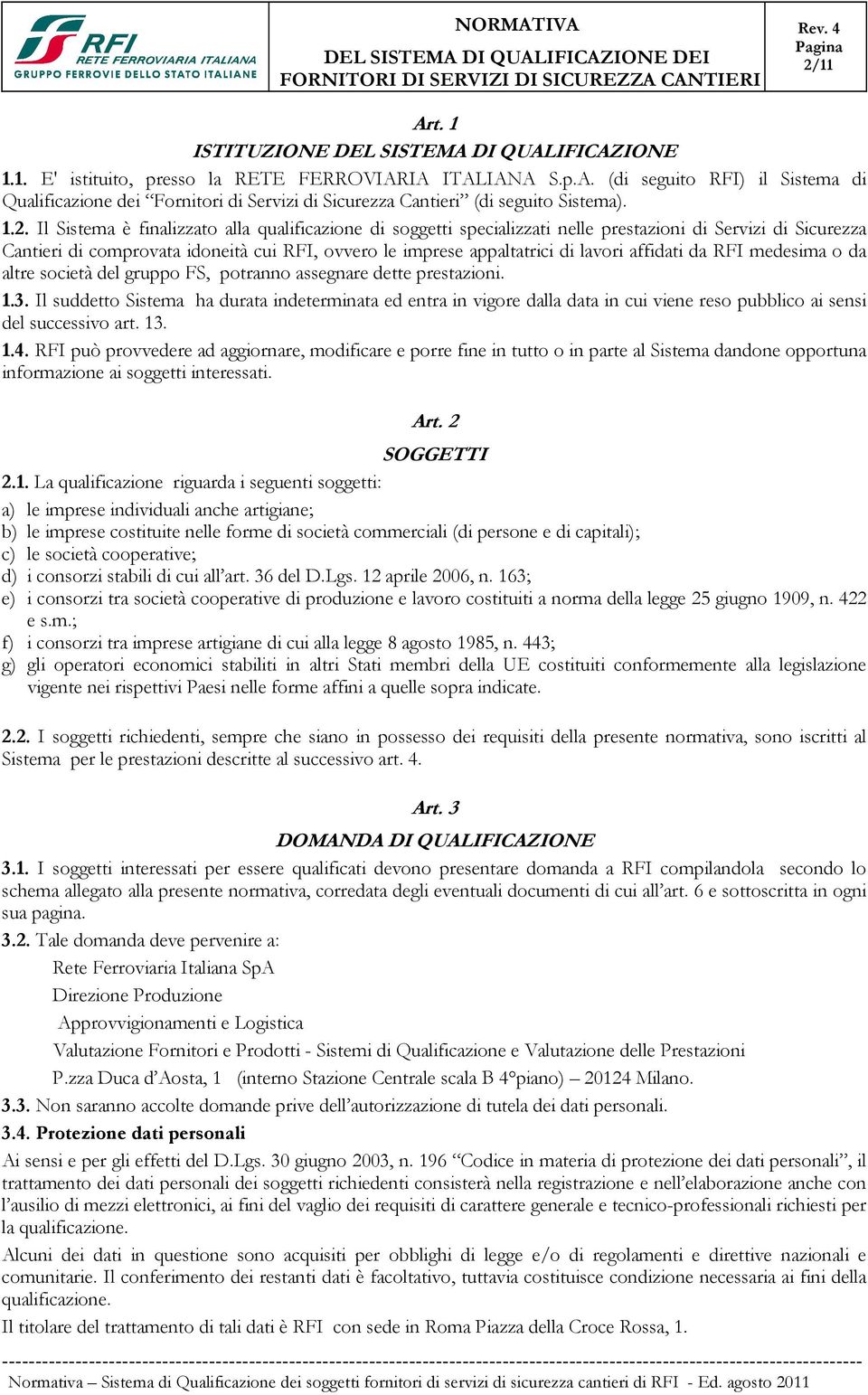 affidati da RFI medesima o da altre società del gruppo FS, potranno assegnare dette prestazioni. 1.3.