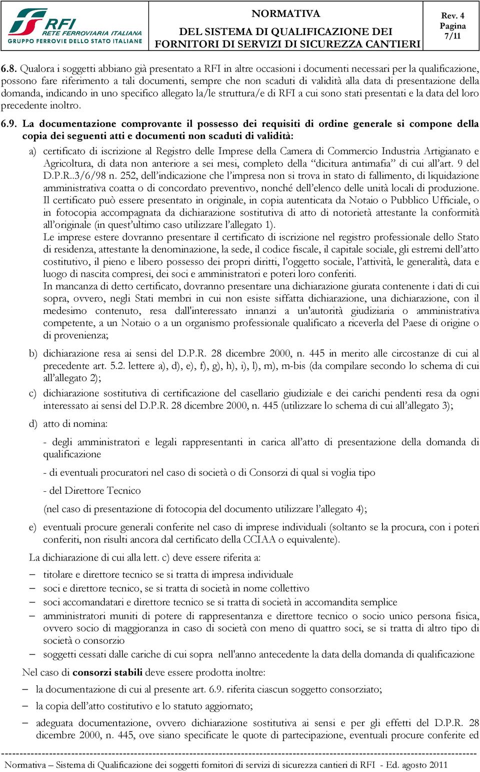 di presentazione della domanda, indicando in uno specifico allegato la/le struttura/e di RFI a cui sono stati presentati e la data del loro precedente inoltro. 6.9.