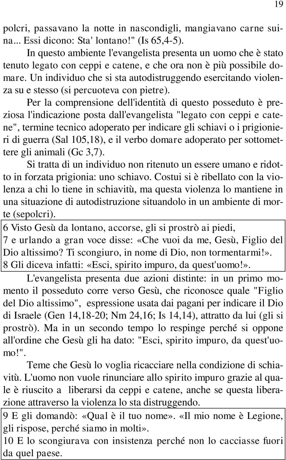 Un individuo che si sta autodistruggendo esercitando violenza su e stesso (si percuoteva con pietre).