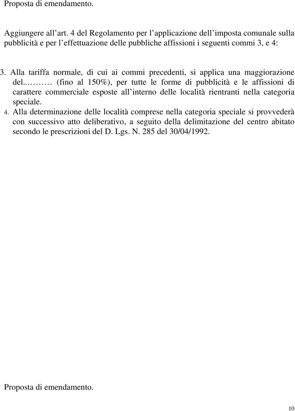 Alla tariffa normale, di cui ai commi precedenti, si applica una maggiorazione del.