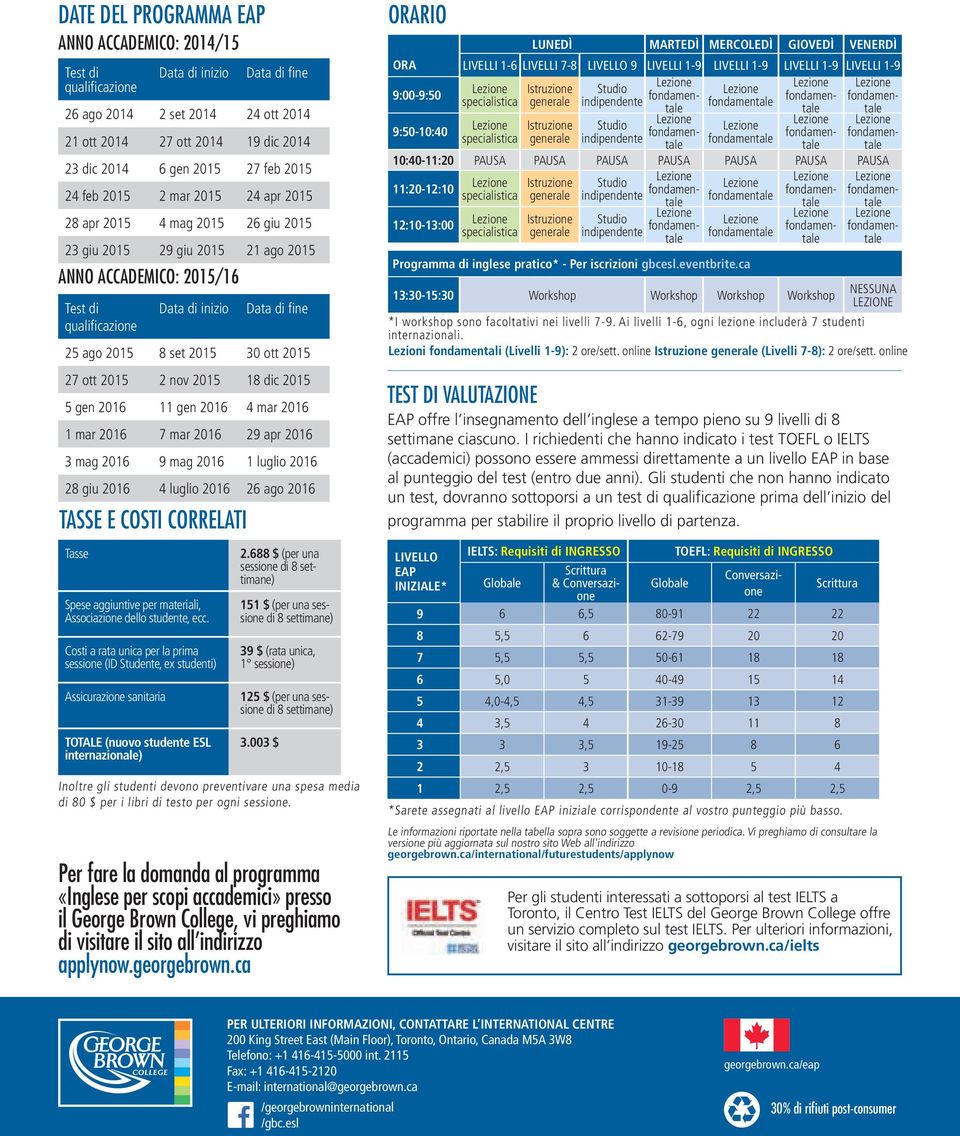 Costi a rata unica per la prima sessione (ID Studente, ex studenti) Assicurazione sanitaria Data di inizio Data di inizio TOTALE (nuovo studente ESL internazionale) Data di fine 26 ago 2014 2 set