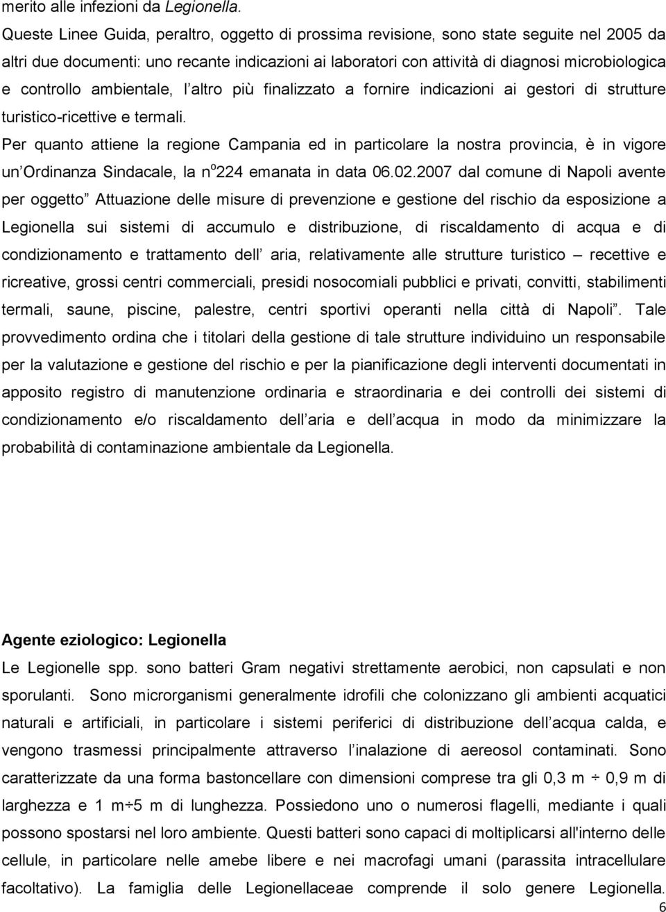 controllo ambientale, l altro più finalizzato a fornire indicazioni ai gestori di strutture turistico-ricettive e termali.