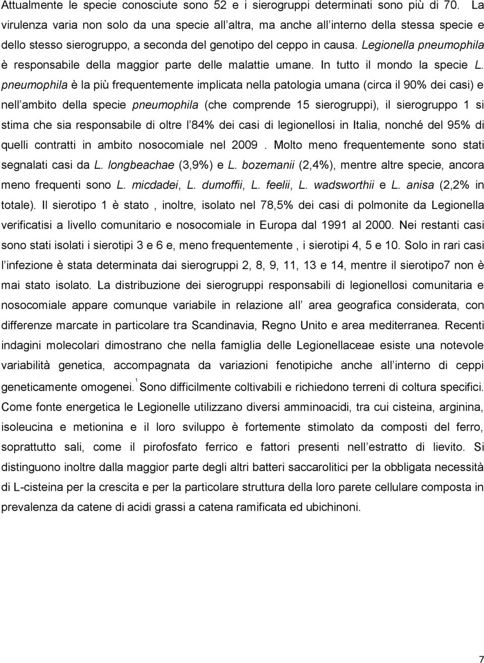 Legionella pneumophila è responsabile della maggior parte delle malattie umane. In tutto il mondo la specie L.