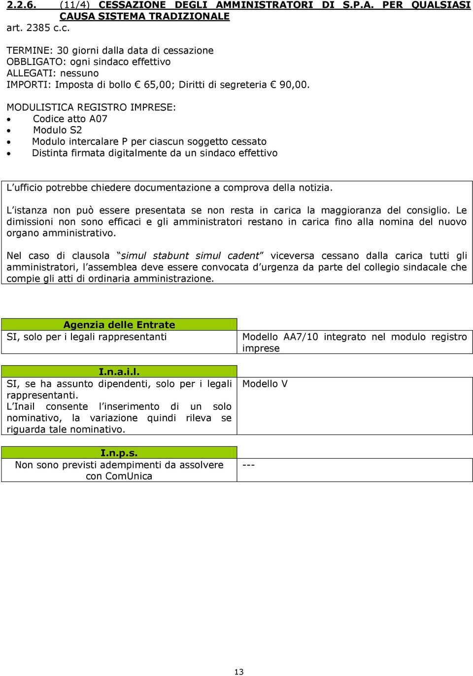 Codice atto A07 Modulo S2 Modulo intercalare P per ciascun soggetto cessato Distinta firmata digitalmente da un sindaco effettivo L ufficio potrebbe chiedere documentazione a comprova della notizia.