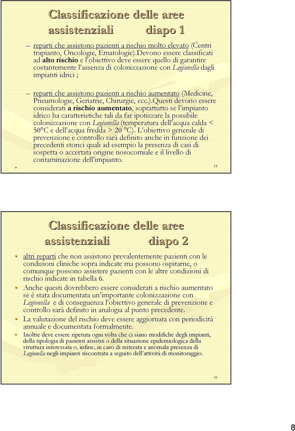 pazienti a rischio aumentato (Medicine, Pneumologie,, Geriatrie, Chirurgie, ecc.).questi.