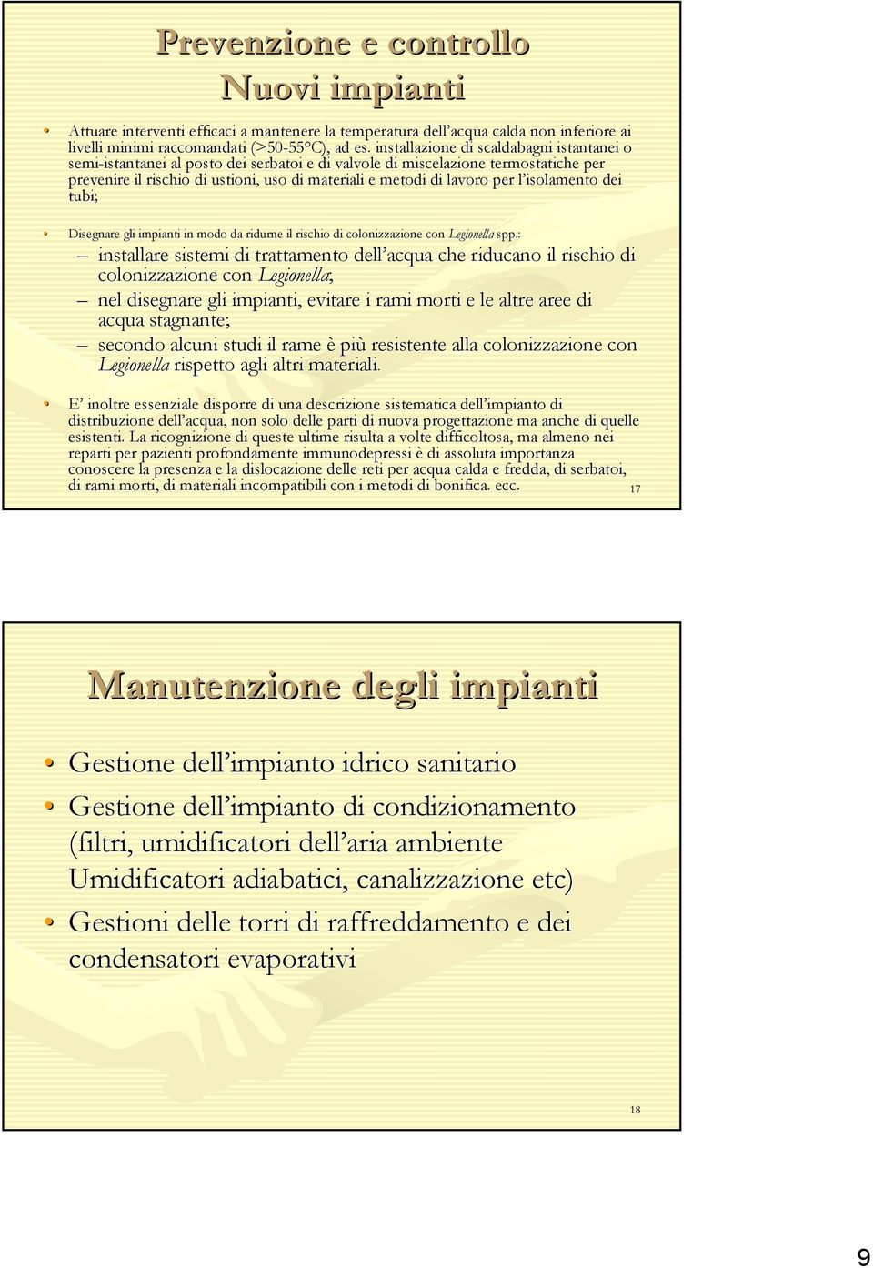 lavoro per l isolamento l dei tubi; Disegnare gli impianti in modo da ridurne il rischio di colonizzazione con Legionella spp.