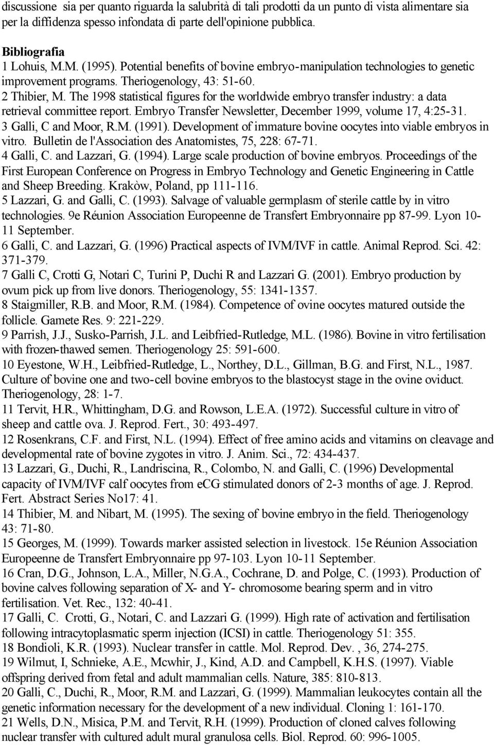 The 1998 statistical figures for the worldwide embryo transfer industry: a data retrieval committee report. Embryo Transfer Newsletter, December 1999, volume 17, 4:25-31. 3 Galli, C and Moor, R.M. (1991).