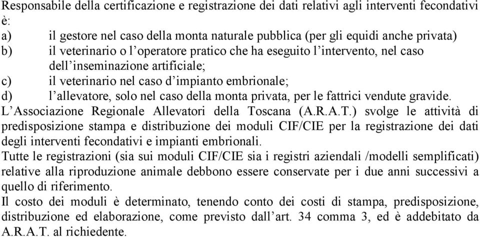 privata, per le fattrici vendute gravide. L Associazione Regionale Allevatori della To