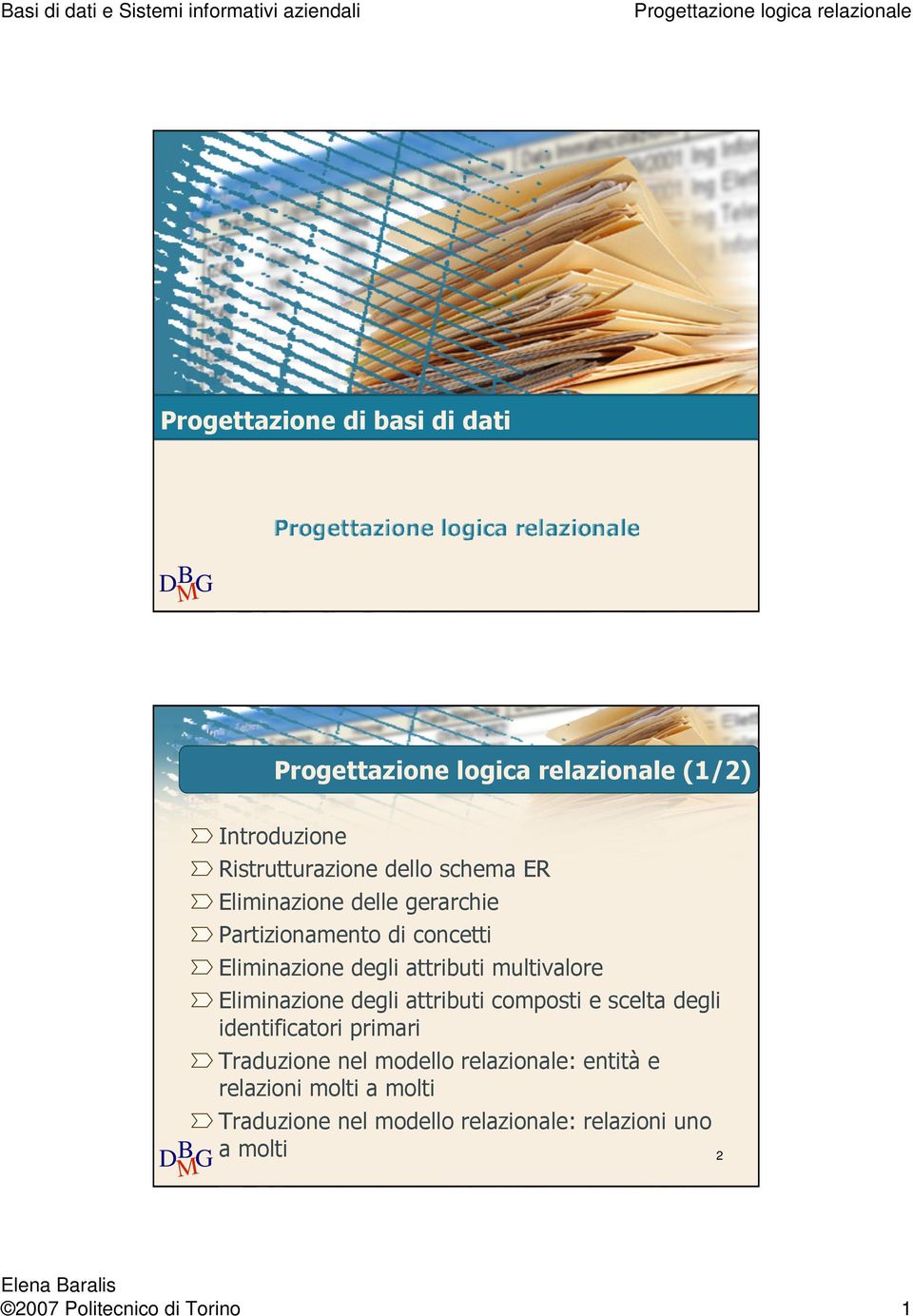 attributi composti e scelta degli identificatori primari Traduzione nel modello relazionale: entità e