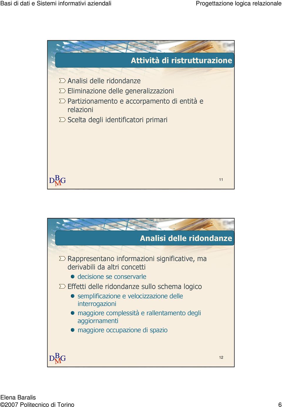 derivabili da altri concetti decisione se conservarle Effetti delle ridondanze sullo schema logico semplificazione e