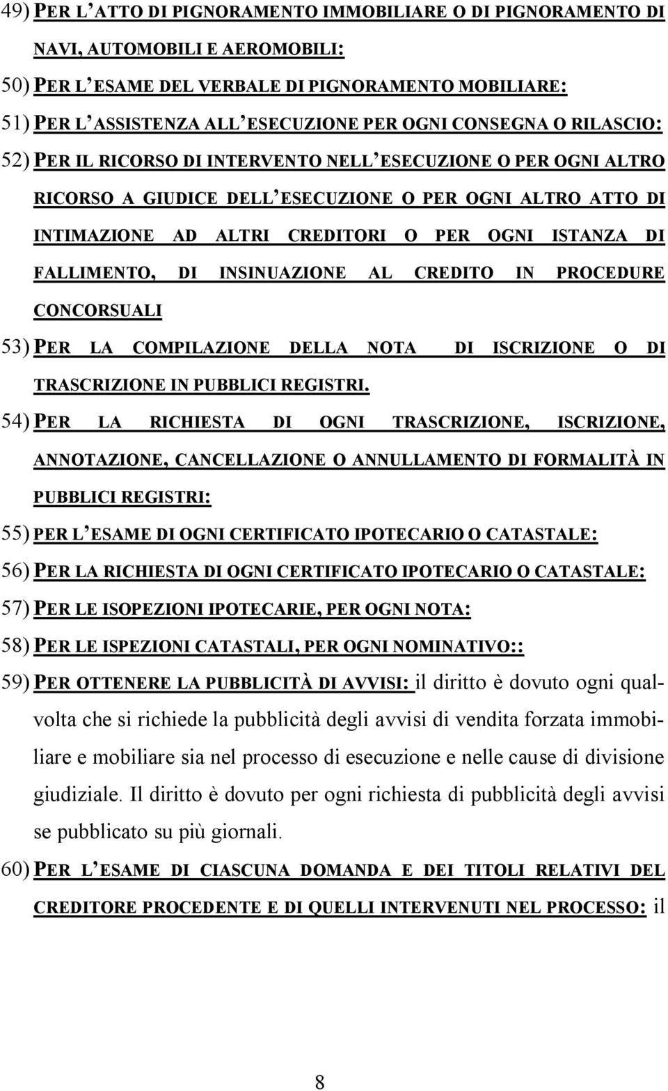 FALLIMENTO, DI INSINUAZIONE AL CREDITO IN PROCEDURE CONCORSUALI 53) PER LA COMPILAZIONE DELLA NOTA DI ISCRIZIONE O DI TRASCRIZIONE IN PUBBLICI REGISTRI.