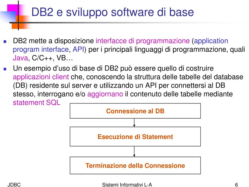 conoscendo la struttura delle tabelle del database (DB) residente sul server e utilizzando un API per connettersi al DB stesso, interrogano e/o