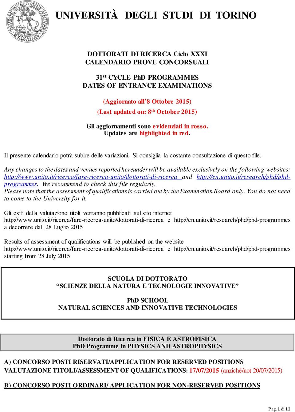 Si consiglia la costante consultazione di questo file. Any changes to the dates and venues reported hereunder will be available exclusively on the following websites: http://www.unito.