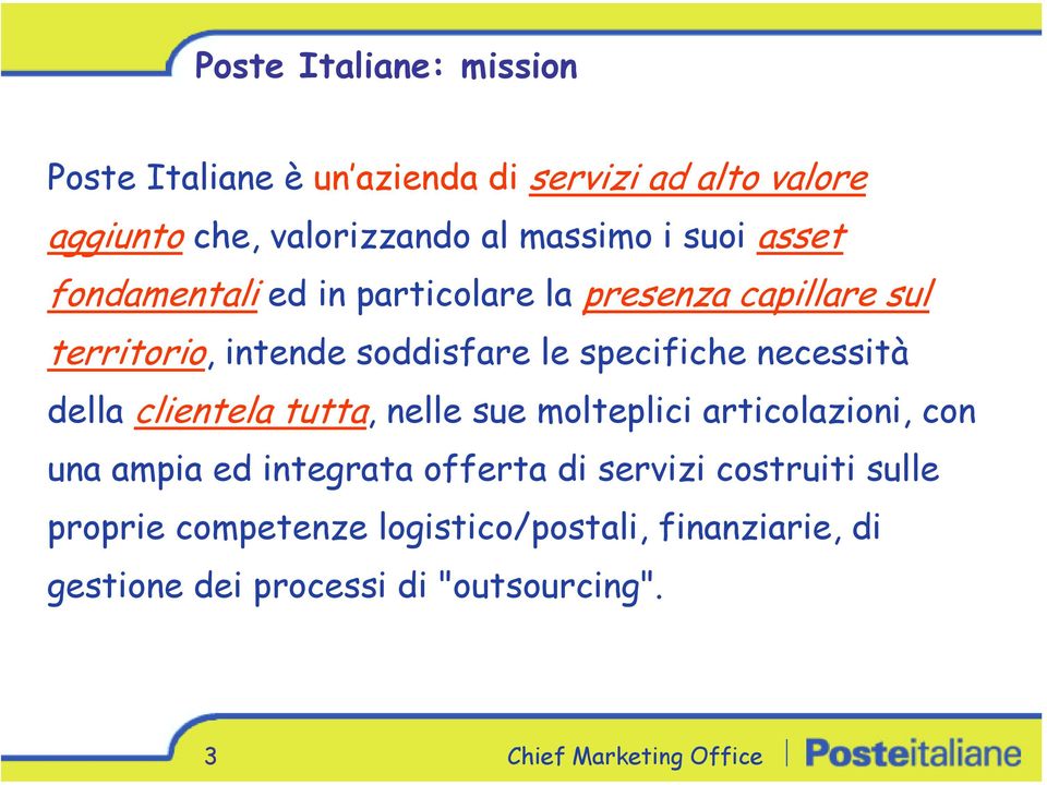 specifiche necessità della clientela tutta, nelle sue molteplici articolazioni, con una ampia ed integrata offerta