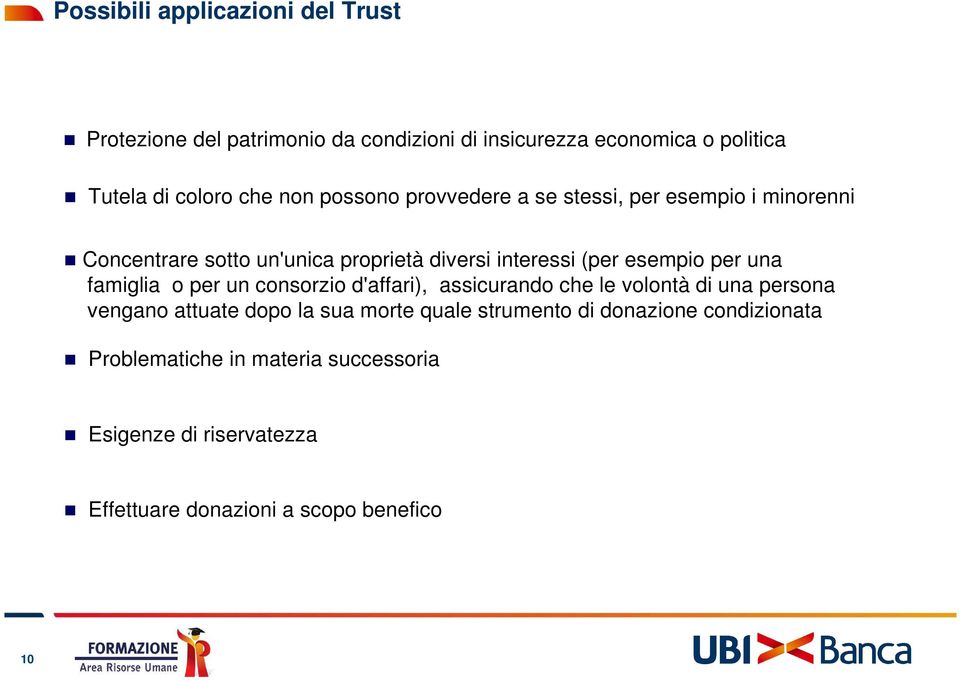 una famiglia o per un consorzio d'affari), assicurando che le volontà di una persona vengano attuate dopo la sua morte quale