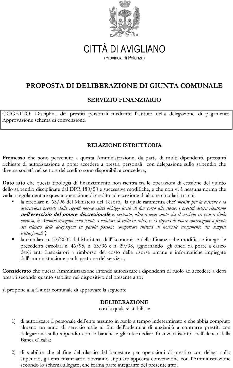 RELAZIONE ISTRUTTORIA Premesso che sono pervenute a questa Amministrazione, da parte di molti dipendenti, pressanti richieste di autorizzazione a poter accedere a prestiti personali con delegazione