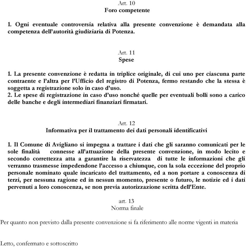 registrazione solo in caso d uso. 2. Le spese di registrazione in caso d uso nonché quelle per eventuali bolli sono a carico delle banche e degli intermediari finanziari firmatari. Art.