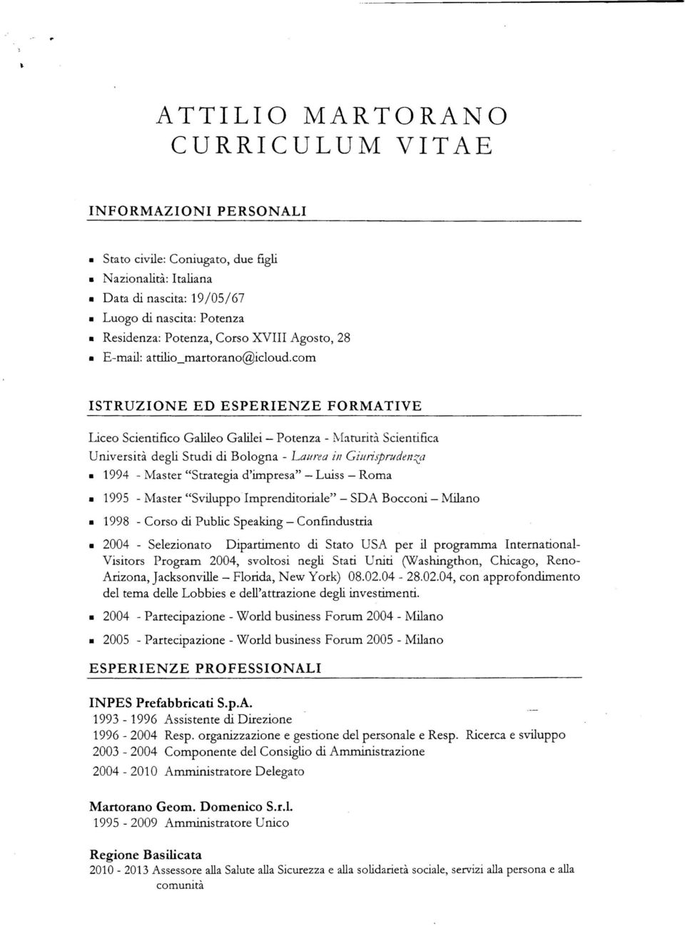 com ISTRUZIONE ED ESPERIENZE FORMATIVE Lceo Scientifico GaWeo GaWei - Potenza - Maturità Scientifica Università degli Studi di Bologna - Laurea iii GiuriJprudenza 1994 - Master "Strategia d'impresa"