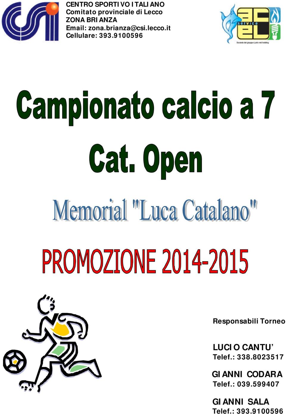 9100596 Responsabili Torneo LUCIO CANTU Telef.: 338.