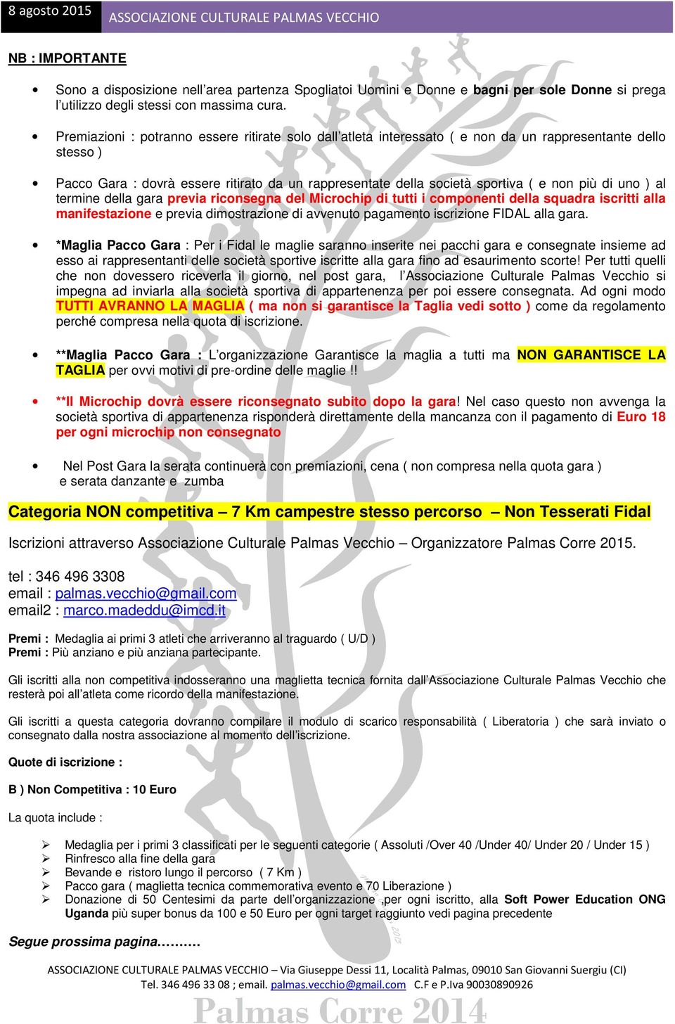 più di uno ) al termine della gara previa riconsegna del Microchip di tutti i componenti della squadra iscritti alla manifestazione e previa dimostrazione di avvenuto pagamento iscrizione FIDAL alla