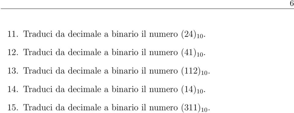 Traduci da decimale a binario il numero (112) 10. 14.