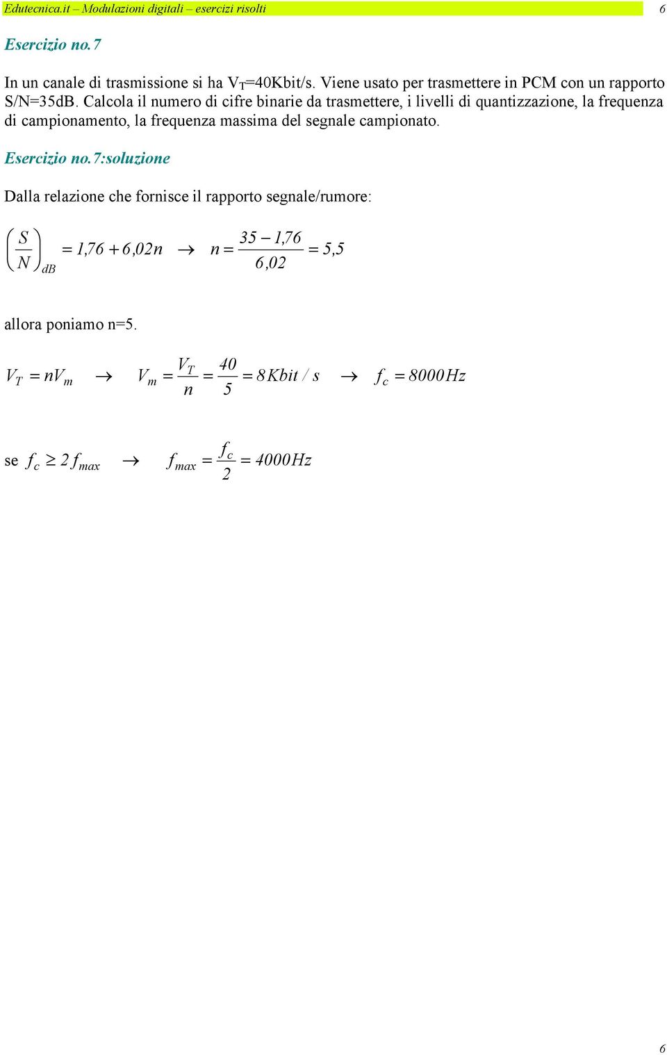 Calola il numero di ire binarie da trasmettere, i livelli di quantizzazione, la requenza di ampionamento, la requenza massima