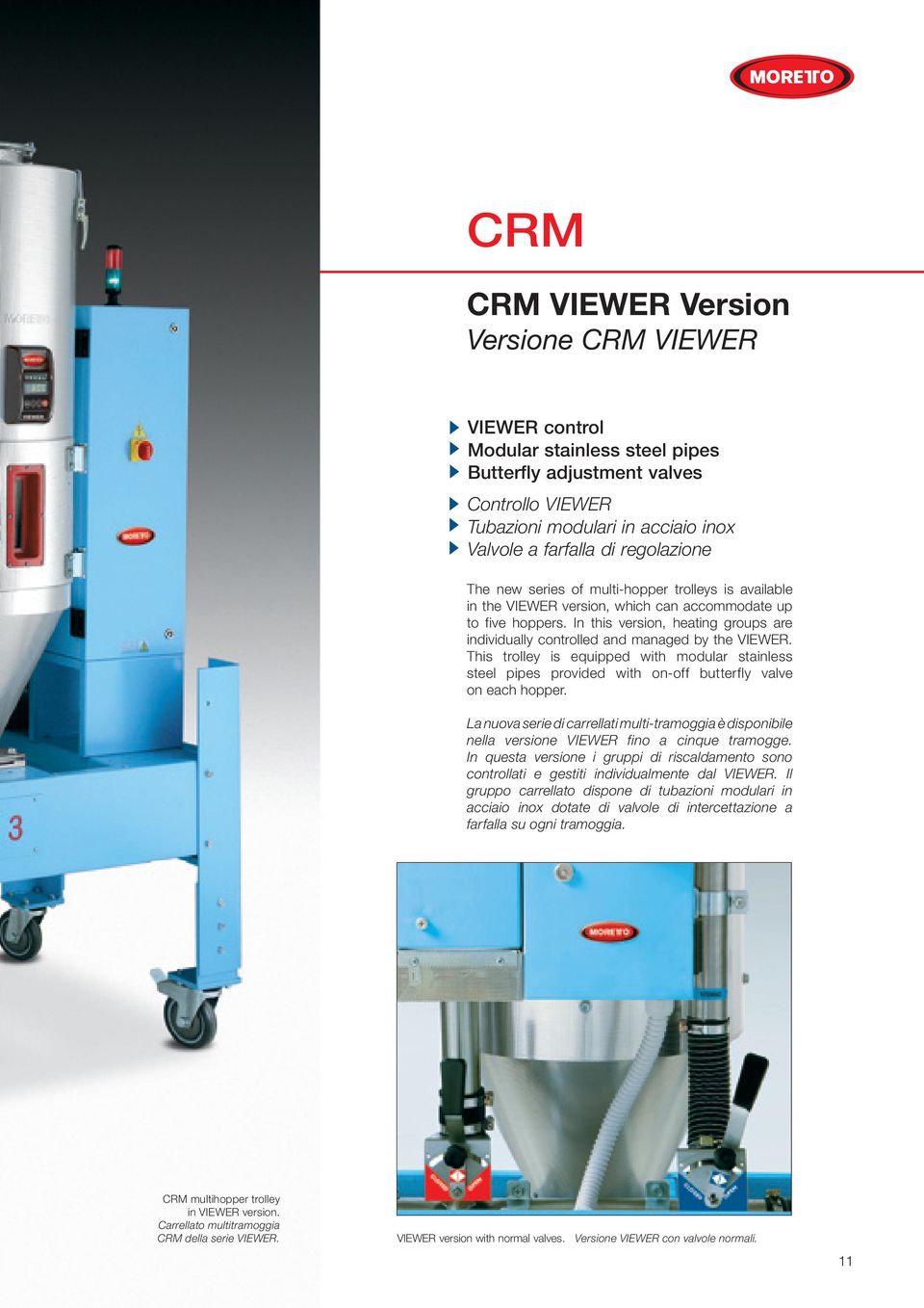 In this version, heating groups are individually controlled and managed by the VIEWER. This trolley is equipped with modular stainless steel pipes provided with on-off butterfly valve on each hopper.