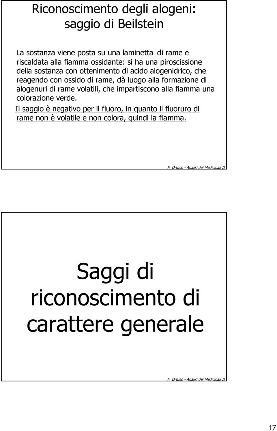 luogo alla formazione di alogenuri di rame volatili, che impartiscono alla fiamma una colorazione verde.