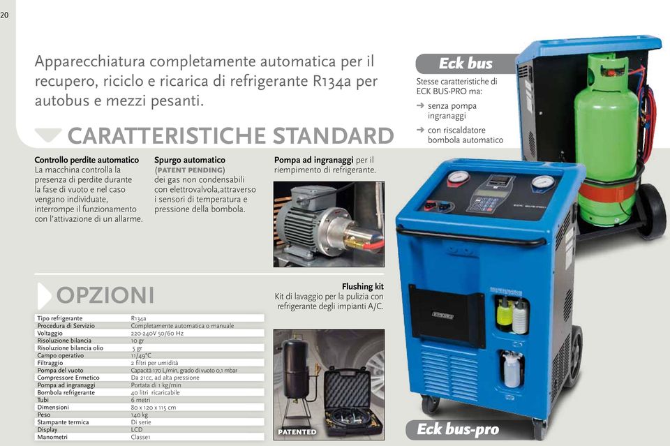 attivazione di un allarme. Spurgo automatico (PATENT PENDING) dei gas non condensabili con elettrovalvola,attraverso i sensori di temperatura e pressione della bombola.