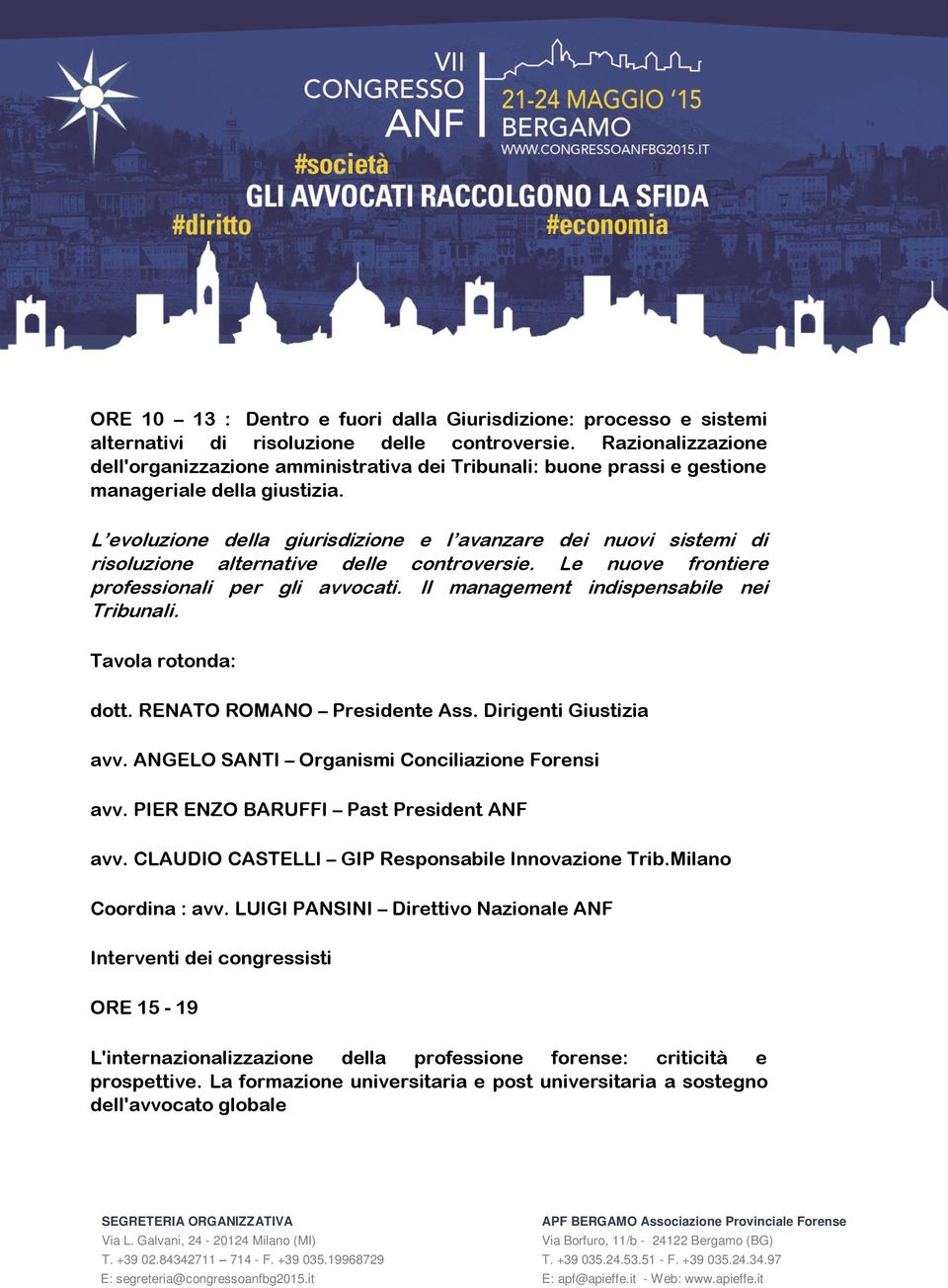 L evoluzione della giurisdizione e l avanzare dei nuovi sistemi di risoluzione alternative delle controversie. Le nuove frontiere professionali per gli avvocati.