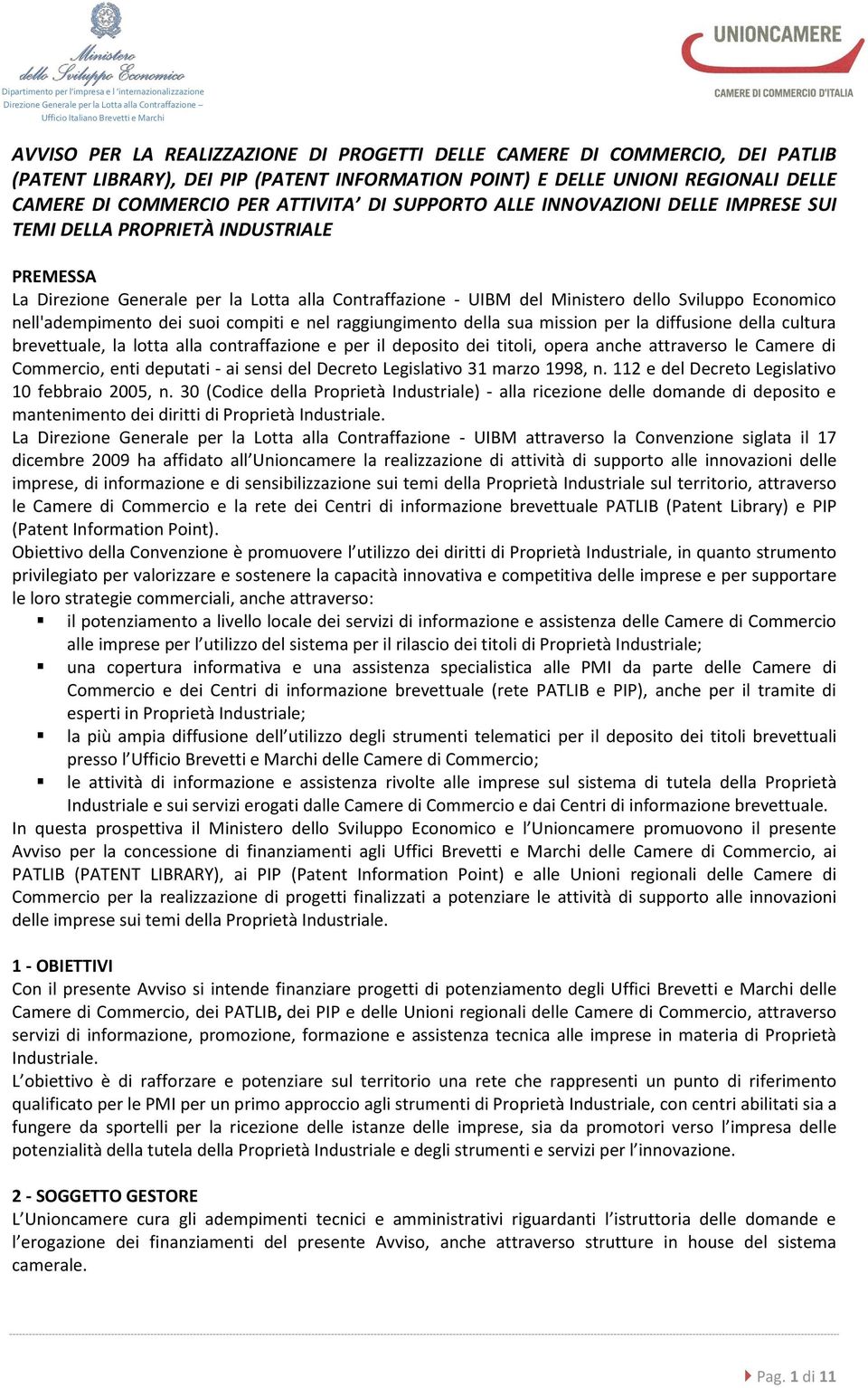 PROPRIETÀ INDUSTRIALE PREMESSA La Direzione Generale per la Lotta alla Contraffazione - UIBM del Ministero dello Sviluppo Economico nell'adempimento dei suoi compiti e nel raggiungimento della sua