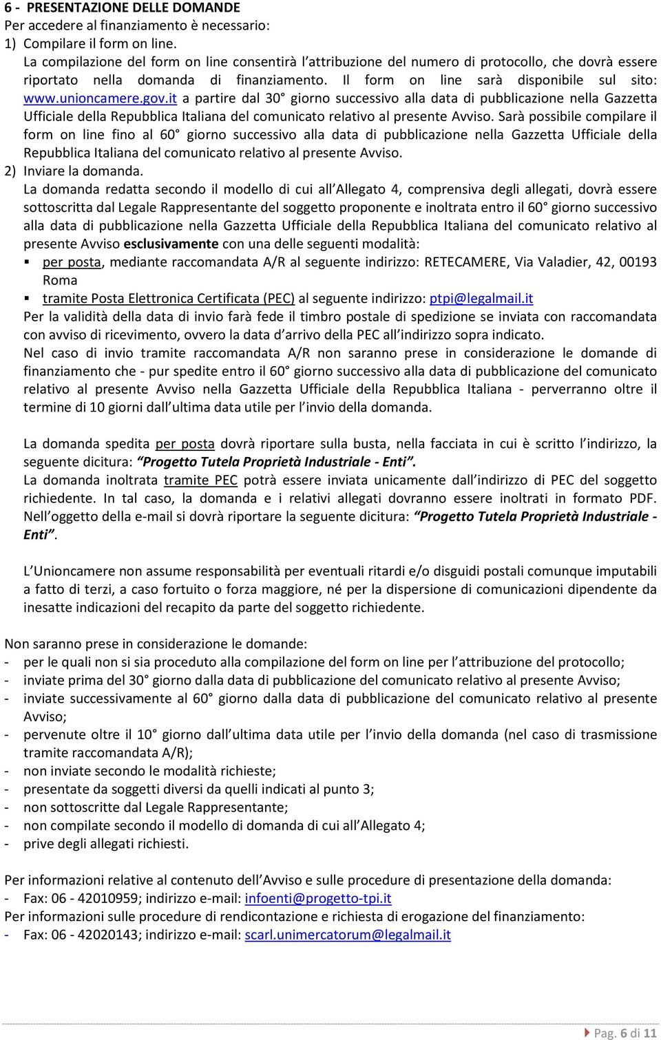 unioncamere.gov.it a partire dal 30 giorno successivo alla data di pubblicazione nella Gazzetta Ufficiale della Repubblica Italiana del comunicato relativo al presente Avviso.