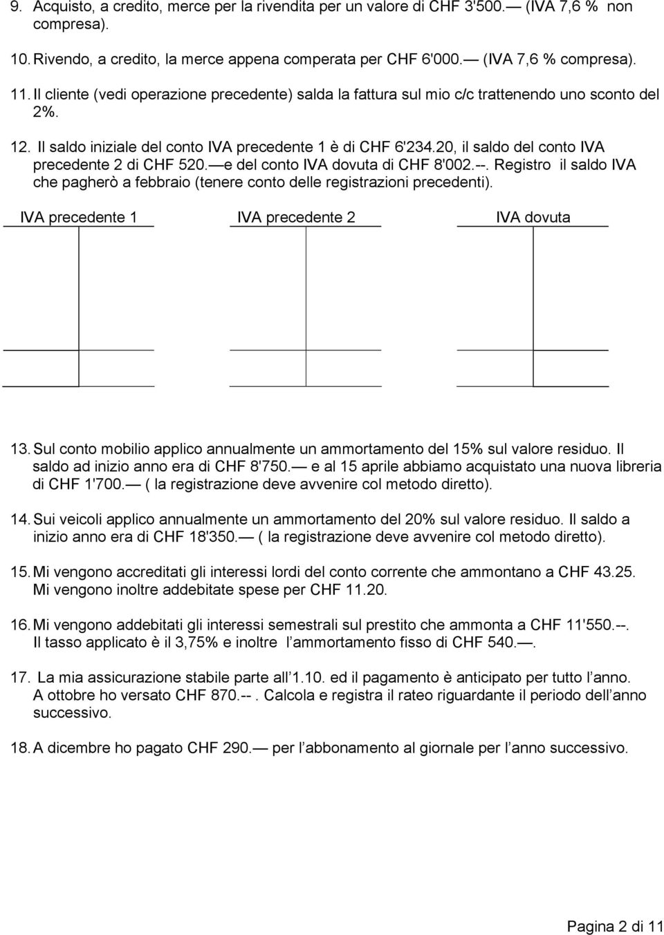 20, il saldo del conto IVA precedente 2 di CHF 520. e del conto IVA dovuta di CHF 8'002.--. Registro il saldo IVA che pagherò a febbraio (tenere conto delle registrazioni precedenti).